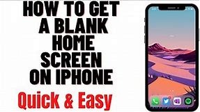 HOW TO GET A BLANK HOME SCREEN ON IPHONE