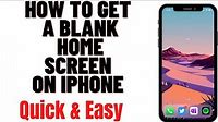 HOW TO GET A BLANK HOME SCREEN ON IPHONE