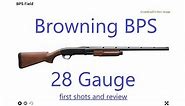 Browning BPS 28 Gauge Unboxing, First Shots, Review