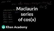 Maclaurin series of cos(x) | Series | AP Calculus BC | Khan Academy