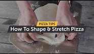 How To Shape & Stretch Pizza Dough For Perfect Pizza Base