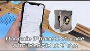 Upgrade iPhone X 64GB Storage to 256GB in 5 Steps with iREPAIR DFU Box