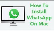 How To Install WhatsApp On Mac