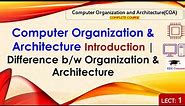 L1: Computer Organization & Architecture Introduction | Difference b/w Organization & Architecture
