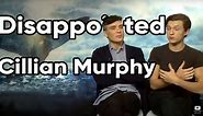 Disappointed Cillian Murphy