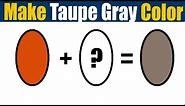 How To Make Taupe Gray Color - What Color Mixing To Make Taupe Gray