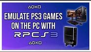 How To Emulate PlayStation 3 Games On The PC With RPCS3 - Complete RPCS3 Beginner's Guide