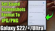 Galaxy S22/S22+/Ultra: How to Set Saved Screenshots Format To JPG/PNG