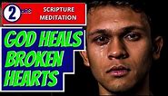 GOD heals Broken Hearts | Bible Verses for Healing