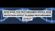 PROTHROMBIN GENE MUTATION: DOES PROTHROMBIN 20210A GENE MUTATION AFFECT PLASMA PROTHROMBIN LEVELS?