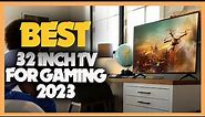 10 Best 32 Inch TV for Gaming 2023