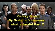 Galaxy Quest: By Grabthar's hammer, what a movie! Part 2