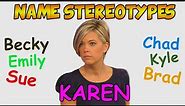 Every Name Stereotype Explained (Karen, Kyle, Chad, Becky & More)