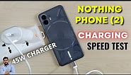 Nothing Phone (2) : Charging Speed Test With 45W PD Charger
