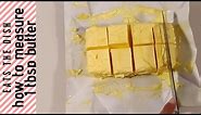 HOW TO MEASURE 1 TBSP BUTTER | EATS THE DISH