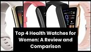 【HEALTH WATCHES FOR WOMEN】Top 4 Health Watches for Women: A Review and Comparison ✅