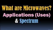 What are Microwaves, Microwaves Uses (Applications) and Microwaves Electromagnetic Spectrum, Lecture