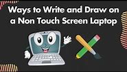 7 Ways to Write and Draw on a Non Touch Screen Laptop
