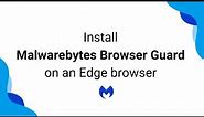 Install Malwarebytes Browser Guard on an Edge browser