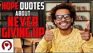 Hope Quotes About Never Giving Up | Inspirational Quotes