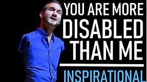 YOU ARE MORE DISABLED THAN ME ft. Nick Vujicic - MOTIVATIONAL VIDEO