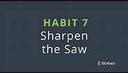 10 - Habit 7: Sharpen the Saw