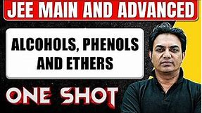 ALCOHOLS, PHENOLS AND ETHERS in One Shot: All Concepts & PYQs Covered || JEE Main & Advanced