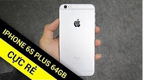 iPhone 6S Plus 64GB nguyên bản giá không thể tốt hơn