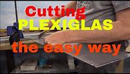 cutting Plexiglas, so easy anyone can do it