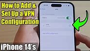 iPhone 14's/14 Pro Max: How to Add & Set Up a VPN Configuration