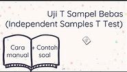 STATISTIKA - Uji T Sampel Bebas (Independent Samples T Test) Perhitungan Manual