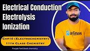 Electrolytic conduction | Electrical Conduction, electrolysis & ionization | ch#10 | 11th class Chem