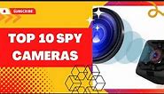 Top 10 Spy Cameras 2023
