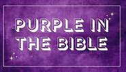 Purple in the Bible: Powerful Symbolism, Meaning and More