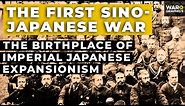 The First Sino-Japanese War--The Birthplace of Imperial Japanese Expansionism
