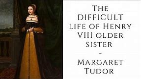 The DIFFICULT life of Henry VIII older sister Margaret Tudor