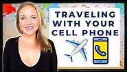 How To Use Your Cell Phone Internationally | Travel Tips & Advice