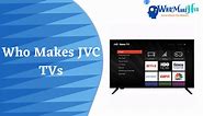Who Makes JVC TVs? All Details About JVC TVs Explained