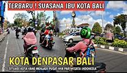 SUASANA DI IBU KOTA NYA BALI | KOTA DENPASAR BALI SAAT INI