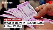 How To Get Your Rs 2000 Notes Exchanged At Your Bank And More | 2000 rs Note Ban