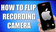 How To Flip Camera While Recording On iPhone (Quick and Easy)