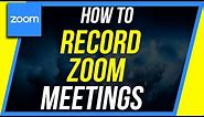 How to Record a Zoom Meeting - As Participant or Host
