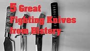 5 Great FIGHTING KNIVES from History