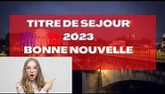 Demande de titre de séjour en France 2023 : Bonne nouvelle 🤩