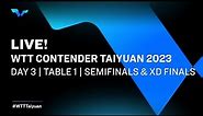 LIVE! | T1 | Day 3 | WTT Contender Taiyuan 2023 | Semifinals & XD Finals