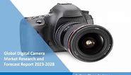 Digital Camera Market Analysis, Recent Trends and Regional Growth Forecast by 2023-28
