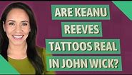 Are Keanu Reeves tattoos real in John Wick?