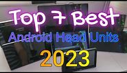 2023's Top 7 Android Head Units