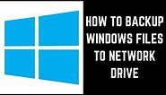 How to Backup Windows Files to Network Drive