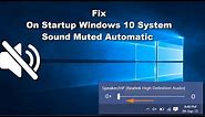 How to Fix System Sound Muted Automatically on Startup in Windows 10